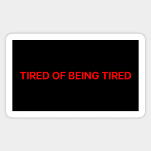 TIRED OF BEING TIRED Sticker